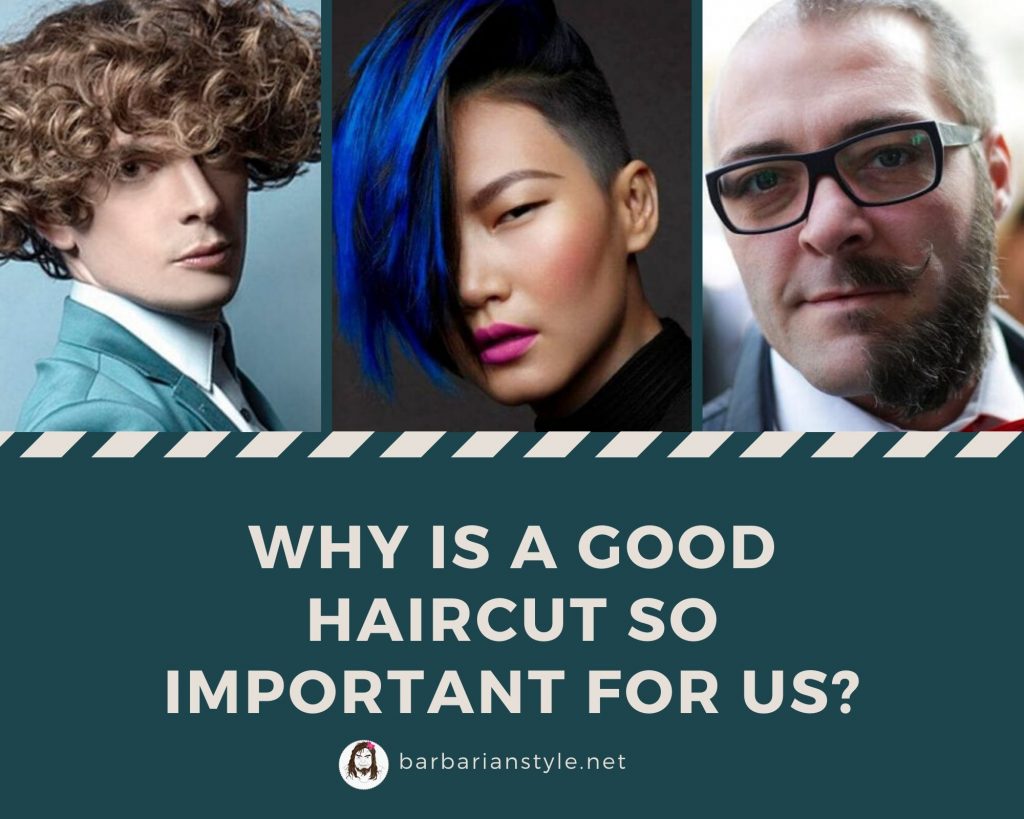Why is a good haircut so important for us?