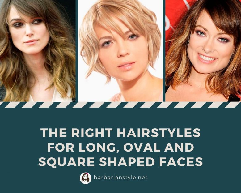 The Right Hairstyles For Long, Oval And Square Shaped Faces