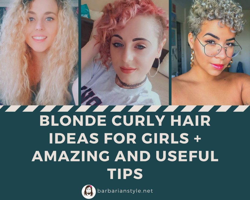 Blonde Curly Hair Ideas for Girls + Amazing and Useful Tips