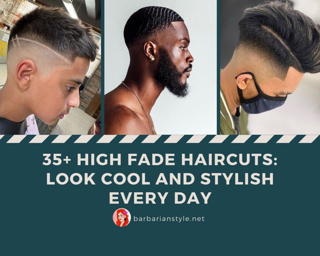 35+ High Fade Haircuts Look Cool and Stylish Every Day
