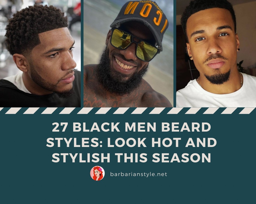 27 Black Men Beard Styles Look Hot and Stylish This Season