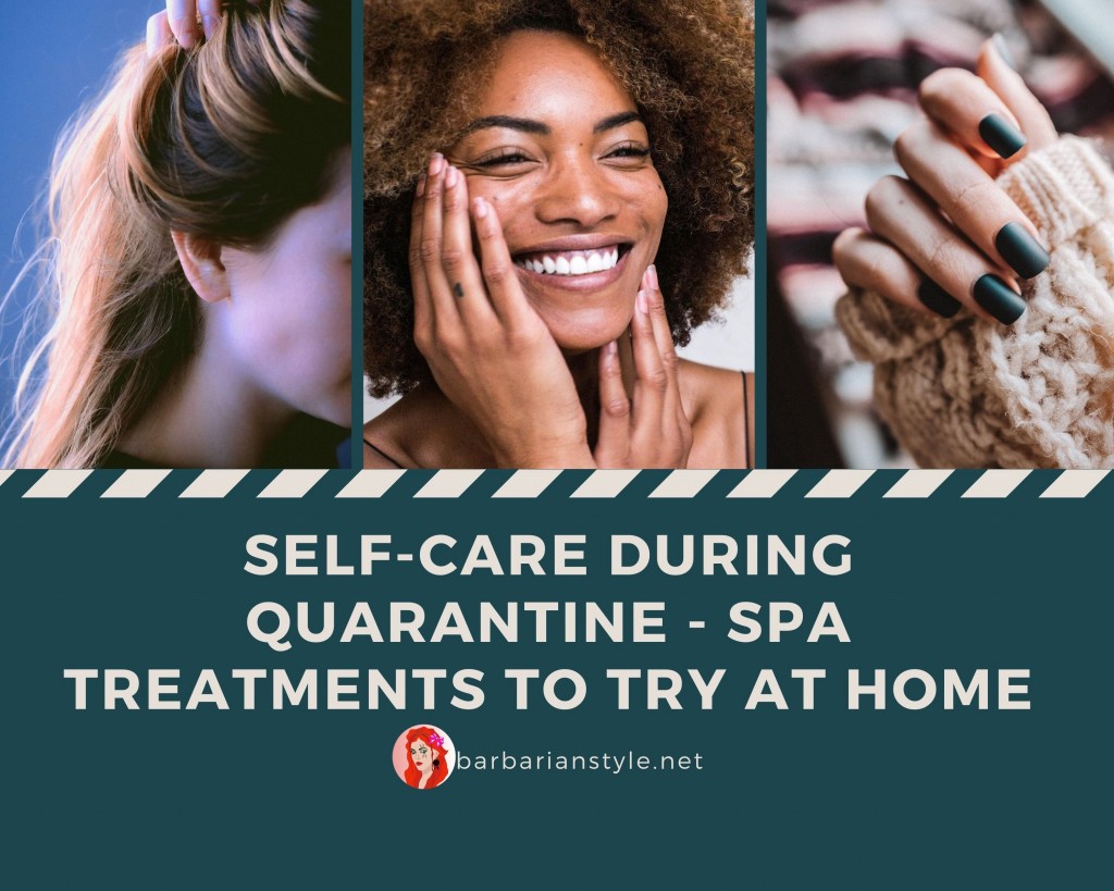 Self Care During Quarantine – SPA Treatments to Try at Home